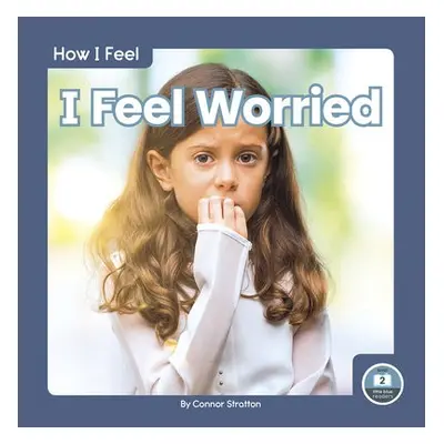 How I Feel: I Feel Worried - Stratton, Connor