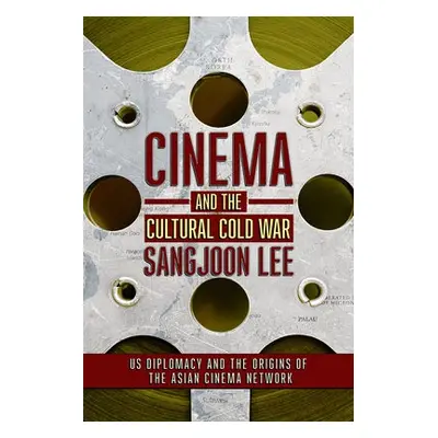 Cinema and the Cultural Cold War - Lee, Sangjoon