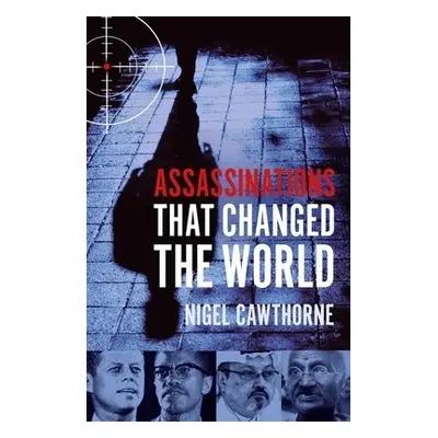 Assassinations That Changed The World - Cawthorne, Nigel