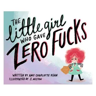 Little Girl Who Gave Zero Fucks - Kean, Amy