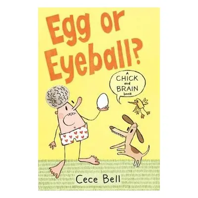 Chick and Brain: Egg or Eyeball? - Bell, Cece