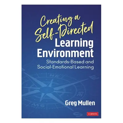 Creating a Self-Directed Learning Environment - Mullen, Greg (Exploring the Core, LLC)