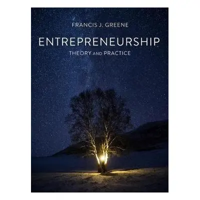 Entrepreneurship Theory and Practice - Greene, Francis J.