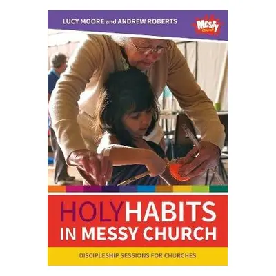 Holy Habits in Messy Church - Moore, Lucy a Roberts, Andrew