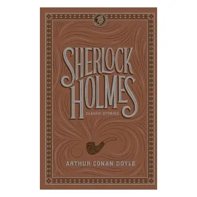 Sherlock Holmes: Classic Stories - Doyle, Sir Arthur Conan