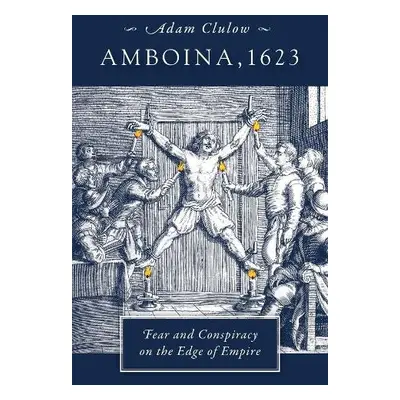 Amboina, 1623 - Clulow, Adam (Professor, Monash University, Clayton Campus)