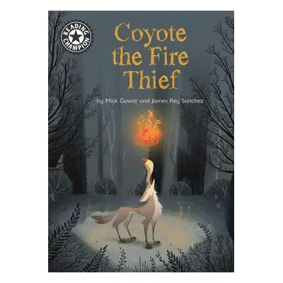 Reading Champion: Coyote the Fire Thief - Gowar, Mick