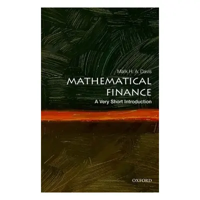 Mathematical Finance: A Very Short Introduction - Davis, Mark H. A. (Senior Research Fellow, Dep