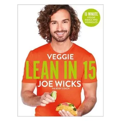 Veggie Lean in 15 - Wicks, Joe