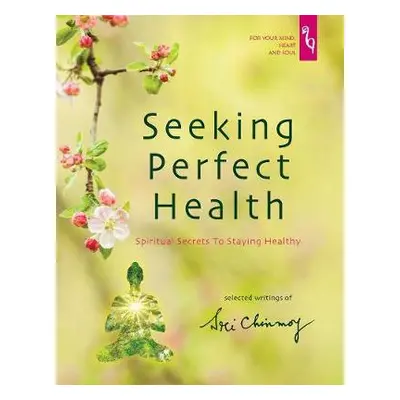 Seeking Perfect Health - Sri Chinmoy