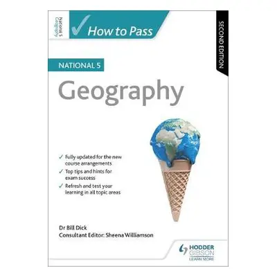 How to Pass National 5 Geography, Second Edition - Dick, Bill