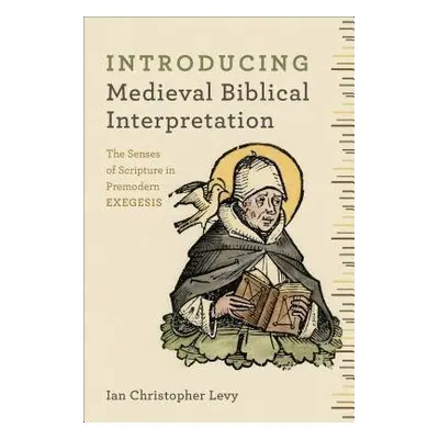 Introducing Medieval Biblical Interpretation – The Senses of Scripture in Premodern Exegesis - L