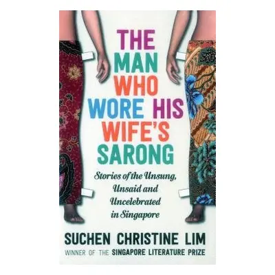 Man Who Wore His Wife's Sarong - Lim, Suchen Christine