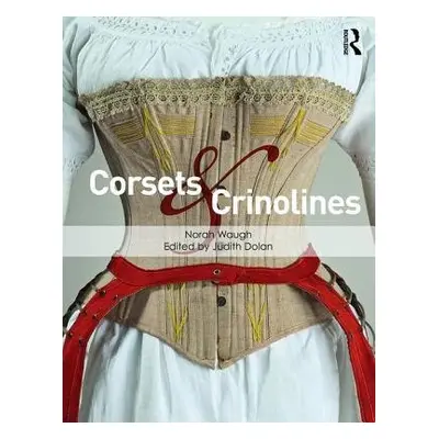 Corsets and Crinolines - Waugh, Norah