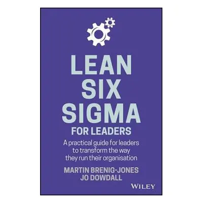 Lean Six Sigma For Leaders - Brenig-Jones, Martin a Dowdall, Jo