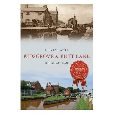 Kidsgrove a Butt Lane Through Time - Lancaster, Tony