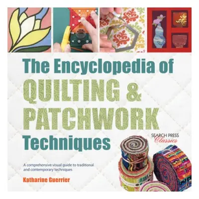 Encyclopedia of Quilting a Patchwork Techniques - Guerrier, Katharine