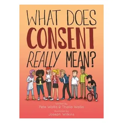 What Does Consent Really Mean? - Wallis, Pete a Thalia a Wallis, Pete a Wilkins, Joseph a Wall