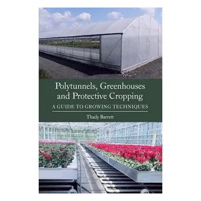 Polytunnels, Greenhouses and Protective Cropping - Barrett, Thady