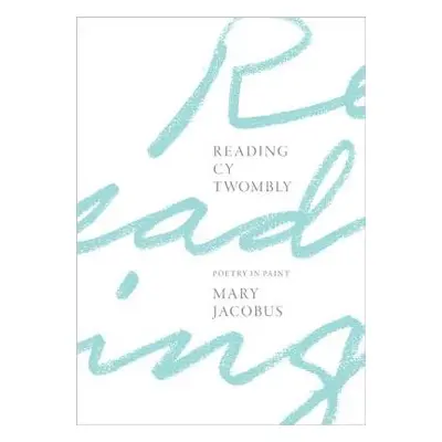 Reading Cy Twombly - Jacobus, Mary