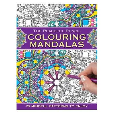 Peaceful Pencil: Colouring Mandalas