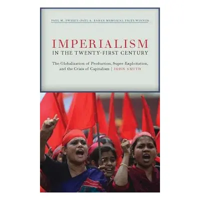 Imperialism in the Twenty-First Century - Smith, John