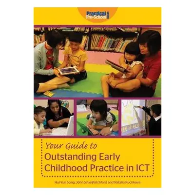 Your Guide to Outstanding Early Childhood Practice in ICT - Sung, Hui-Yun a Siraj-Blatchford, Jo