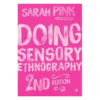 Doing Sensory Ethnography - Pink, Sarah