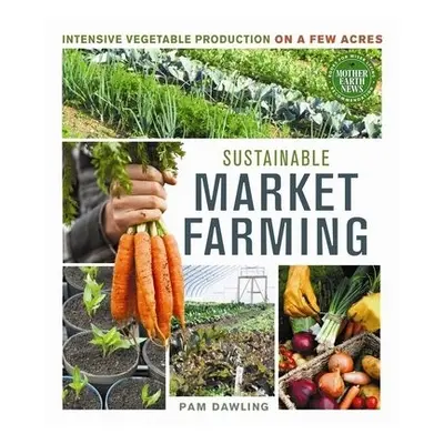 Sustainable Market Farming - Dawling, Pam