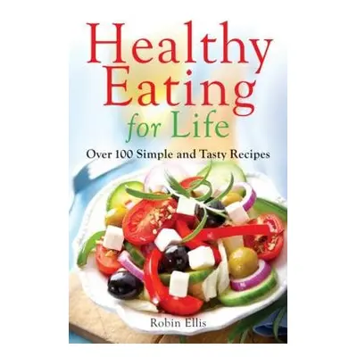 Healthy Eating for Life - Ellis, Robin