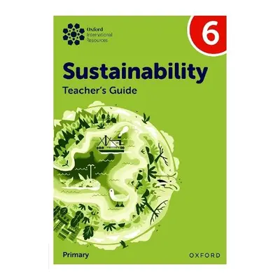 Oxford International Sustainability: Teacher's Guide 6 (Primary) - Ellenby, Jody