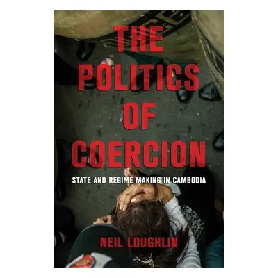 Politics of Coercion - Loughlin, Neil