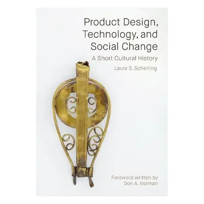 Product Design, Technology, and Social Change - Scherling, Laura