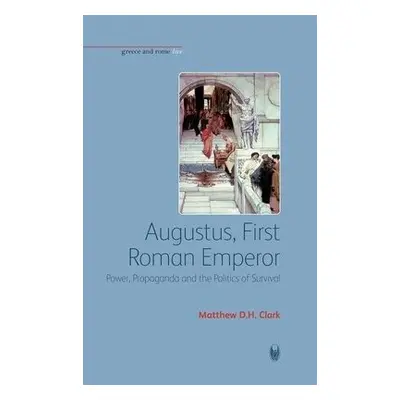 Augustus, First Roman Emperor - Clark, Matthew D. H.