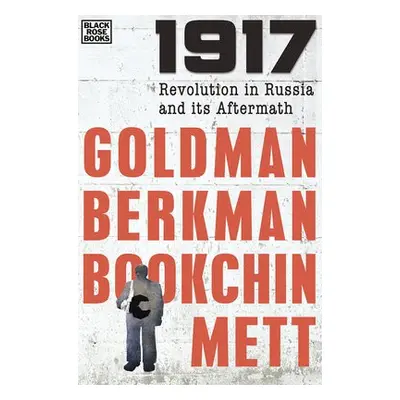 1917 - Revolution in Russia and its Aftermath - Goldman, Emma a Berkman, Alexander a Bookchin, M