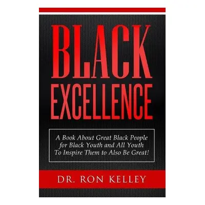 Black Excellence - Kelley, Dr Ron