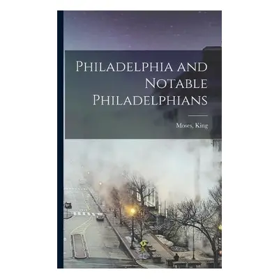 Philadelphia and Notable Philadelphians