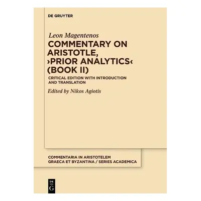 Commentary on Aristotle, >Prior Analytics< (Book II) - Leon Magentenos