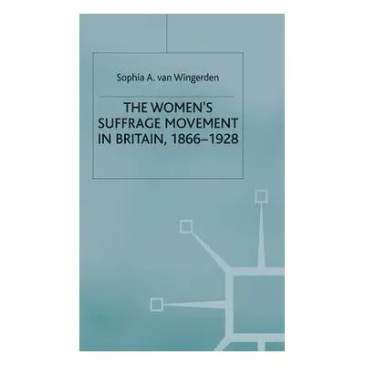 Women's Suffrage Movement in Britain, 1866-1928 - Wingerden, S. van