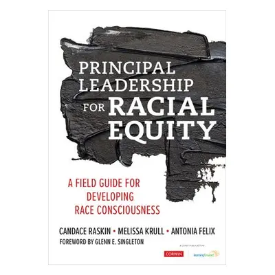 Principal Leadership for Racial Equity - Raskin, Candace a Krull, Melissa a Felix, Antonia J.