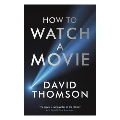 How to Watch a Movie - Thomson, David