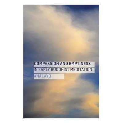 Compassion and Emptiness in Early Buddhist Meditation - Analayo