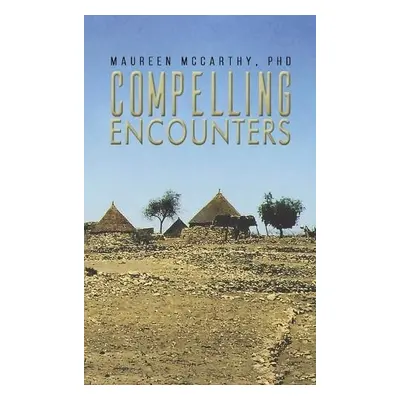 Compelling Encounters - PhD, Maureen McCarthy,