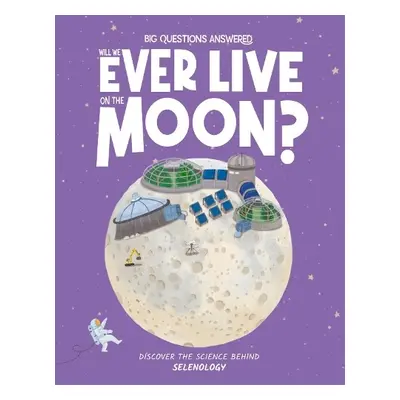 Will We Ever Live on the Moon? - Watson, Olivia