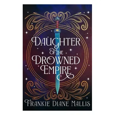 Daughter of the Drowned Empire - Mallis, Frankie Diane