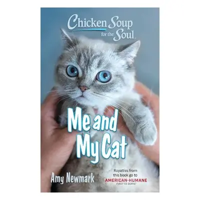 Chicken Soup for the Soul: Me and My Cat - Newmark, Amy