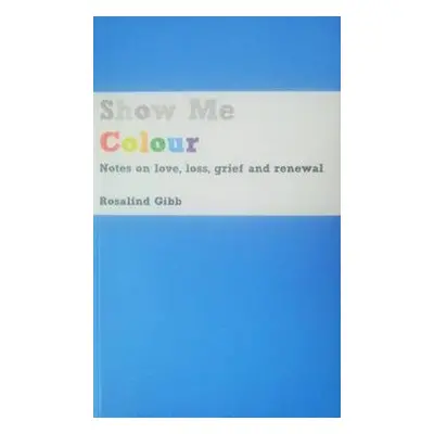 Show Me Colour - Gibb, Rosalind