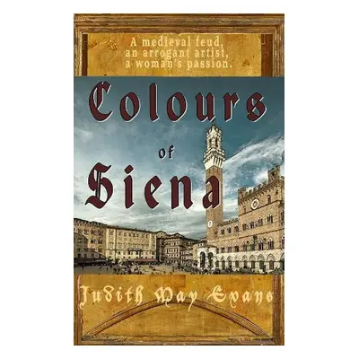 Colours of Siena - Evans, Judith May