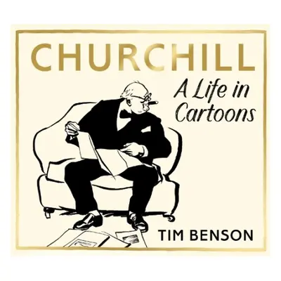 Churchill: A Life in Cartoons - Benson, Tim