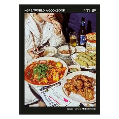 Koreaworld: A Cookbook - Hong, Deuki a Rodbard, Matt